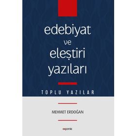 Edebiyat Ve Eleştiri Yazıları - Mehmet Erdoğan