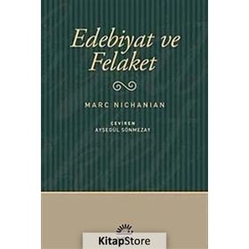 EDEBIYAT VE FELAKET - MARC NICHANIAN