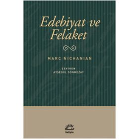 EDEBIYAT VE FELAKET - MARC NICHANIAN
