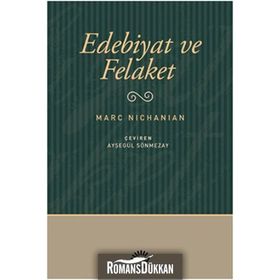 EDEBIYAT VE FELAKET - MARC NICHANIAN