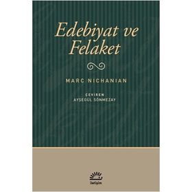 EDEBIYAT VE FELAKET - MARC NICHANIAN