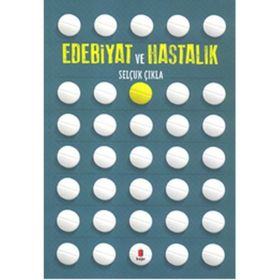 Edebiyat Ve Hastalık - Selçuk Çıkla
