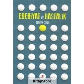 Edebiyat Ve Hastalık - Selçuk Çıkla