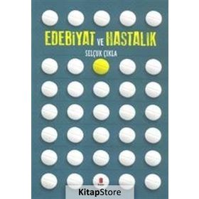 Edebiyat Ve Hastalık - Selçuk Çıkla