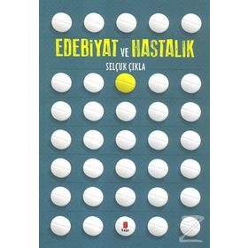 Edebiyat Ve Hastalık - Selçuk Çıkla