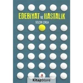 Edebiyat Ve Hastalık - Selçuk Çıkla