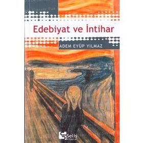 Edebiyat ve İntihar İzdiham - Adem Eyüp Yılmaz