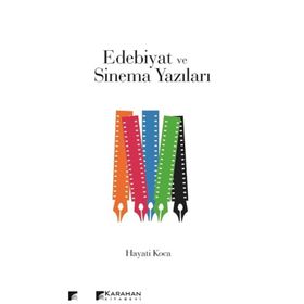 Edebiyat ve Sinema Yazıları - Hayati Koca