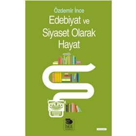 Edebiyat ve Siyaset Olarak Hayat - Özdemir İnce
