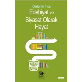 Edebiyat ve Siyaset Olarak Hayat - Özdemir İnce