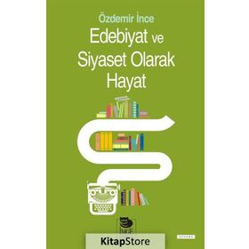 Edebiyat ve Siyaset Olarak Hayat - Özdemir İnce