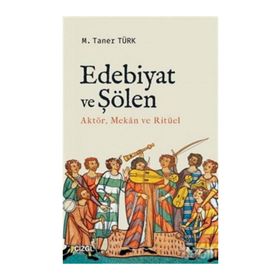 Edebiyat ve Şölen Aktör, Mekan ve Ritüel - M. Taner Türk