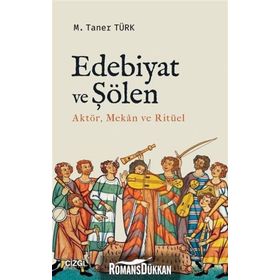 Edebiyat ve Şölen Aktör, Mekan ve Ritüel - M. Taner Türk
