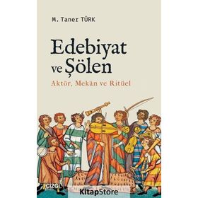 Edebiyat ve Şölen Aktör, Mekan ve Ritüel - M. Taner Türk