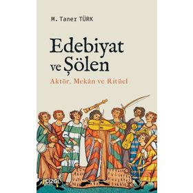 Edebiyat ve Şölen Aktör, Mekan ve Ritüel - M. Taner Türk