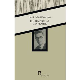 Edebiyatçılar Çevremde - Halit Fahri Ozansoy