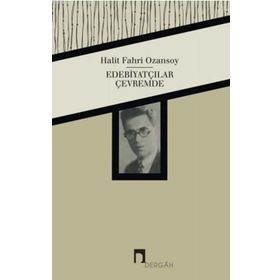 Edebiyatçılar Çevremde - Halit Fahri Ozansoy