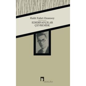 Edebiyatçılar Çevremde - Halit Fahri Ozansoy