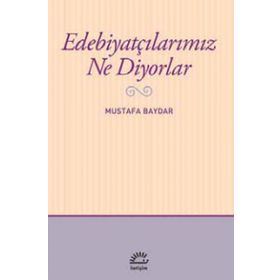 Edebiyatçılarımız Ne Diyorlar - Mustafa Baydar