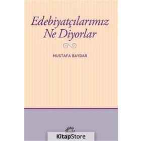 Edebiyatçılarımız Ne Diyorlar - Mustafa Baydar
