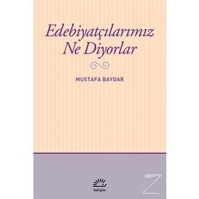 Edebiyatçılarımız Ne Diyorlar - Mustafa Baydar