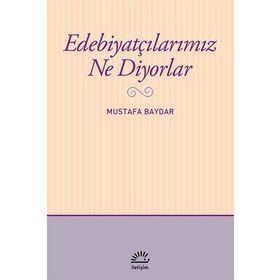 Edebiyatçılarımız Ne Diyorlar - Mustafa Baydar