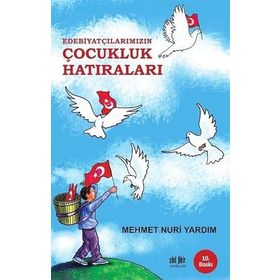 EDEBIYATÇILARIMIZIN ÇOCUKLUK HATIRALARI - MEHMET NURI YARDIM