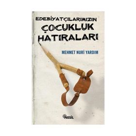 EDEBIYATÇILARIMIZIN ÇOCUKLUK HATIRALARI - MEHMET NURI YARDIM