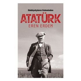 Edebiyatçıların Kaleminden Atatürk-Eren Erdem