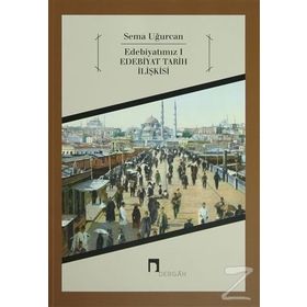 EDEBİYATIMIZ 1 EDEBIYAT TARIH İLİŞKİSİ - SEMA UĞURCAN