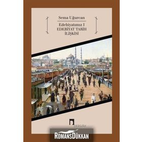 EDEBİYATIMIZ 1 EDEBIYAT TARIH İLİŞKİSİ - SEMA UĞURCAN