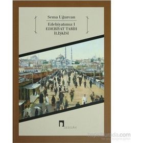 EDEBİYATIMIZ 1 EDEBIYAT TARIH İLİŞKİSİ - SEMA UĞURCAN