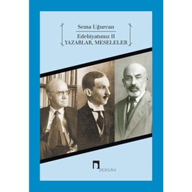EDEBİYATIMIZ 2 YAZARLAR, MESELELER - SEMA UĞURCAN
