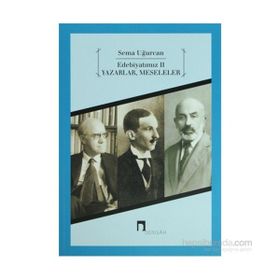 EDEBİYATIMIZ 2 YAZARLAR, MESELELER - SEMA UĞURCAN