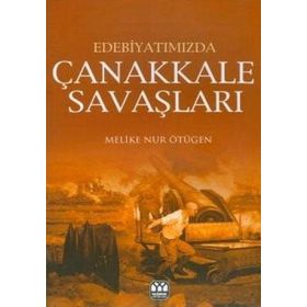 EDEBİYATIMIZDA ÇANAKKALE ŞAVAŞLARI - MELIKE NUR ÖTÜGEN
