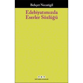 Edebiyatımızda Eserler Sözlüğü - Behçet Necatigil