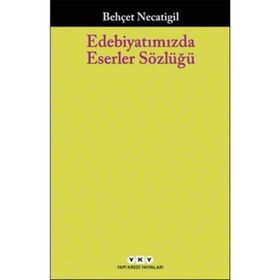 Edebiyatımızda Eserler Sözlüğü - Behçet Necatigil