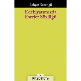 Edebiyatımızda Eserler Sözlüğü - Behçet Necatigil