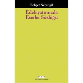 Edebiyatımızda Eserler Sözlüğü - Behçet Necatigil
