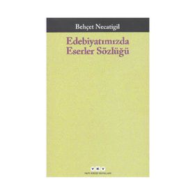 Edebiyatımızda Eserler Sözlüğü - Behçet Necatigil