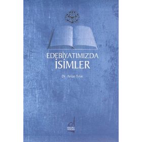 EDEBİYATIMIZDA İSİMLER - ARSLAN TEKIN