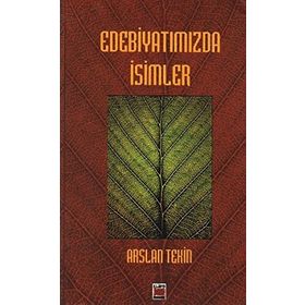 EDEBİYATIMIZDA İSİMLER - ARSLAN TEKIN