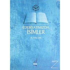 EDEBİYATIMIZDA İSİMLER - ARSLAN TEKIN