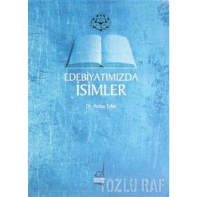 EDEBİYATIMIZDA İSİMLER - ARSLAN TEKIN