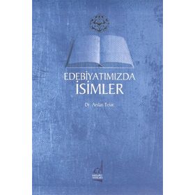 EDEBİYATIMIZDA İSİMLER - ARSLAN TEKIN