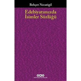 EDEBİYATIMIZDA İSİMLER SÖZLÜĞÜ - BEHÇET NECATIGIL