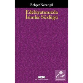 EDEBİYATIMIZDA İSİMLER SÖZLÜĞÜ - BEHÇET NECATIGIL