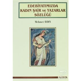 Edebiyatımızda Kadın Şair ve Yazarlar Sözlüğü - Mehmet Aydın