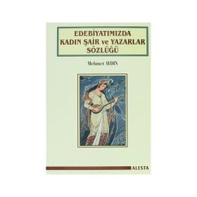 Edebiyatımızda Kadın Şair ve Yazarlar Sözlüğü - Mehmet Aydın