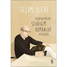Edebiyatımızda Sevdiğim Romanlar Kılavuzu - Selim İleri